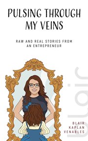 Pulsing through my veins: raw and real stories from an entrepreneur cover image