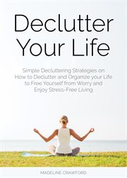 Declutter your life: simple decluttering strategies on how to declutter and organize your life to cover image