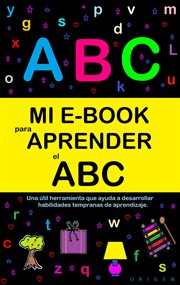 Mi e-book para aprender el abc: una útil herramienta que ayuda a desarrollar habilidades temprana cover image