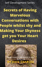 Secrets of having marvelous conversations with people whilst shy and making your shyness get you cover image