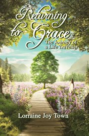 Returning to grace. the journey of a life traveller cover image