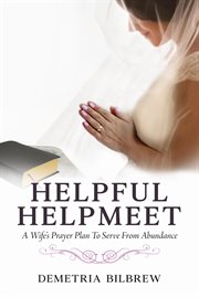 Helpful helpmeet a wife's prayer plan to serve from abundance cover image