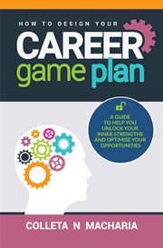 How to design your career game plan: a guide to help you unlock your inner strengths and optimise cover image