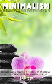 Minimalism: minimalist: minimalist lifestyle, minimalist living, declutter, downsize, simplify y cover image