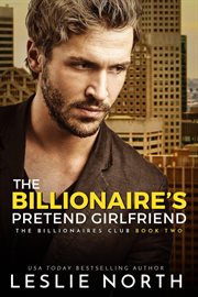 The Billionaire's Pretend Girlfriend : Billionaires Club cover image
