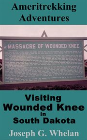 Ameritrekking adventures: visiting wounded knee in south dakota cover image