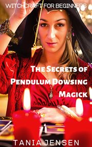 The secrets of pendulum dowsing magick cover image