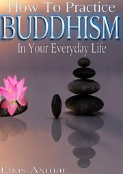 Buddhism: how to practice buddhism in your everyday life cover image