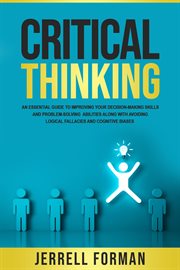 Critical thinking: an essential guide to improving your decision-making skills and problem-solving a cover image