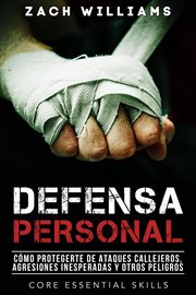 Defensa personal: una guía de cómo protegerte contra peleas inesperadas y personas agresivas cover image