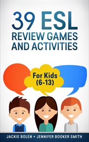 39 esl review games and activities: for kids (6-13) cover image