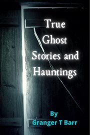 True ghost stories and hauntings cover image