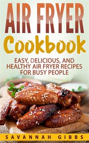 Air fryer cookbook: easy, delicious, and healthy air fryer recipes for busy people cover image