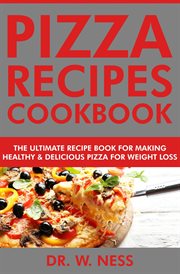 Pizza Recipes Cookbook : The Ultimate Recipe Book for Making Healthy and Delicious Pizza for Weigh cover image