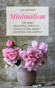 Carefree and happily minimalism. The Most Beautiful Lifestyle - Finally Living Simply cover image