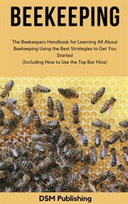 Beekeeping: the beekeepers handbook for learning all about beekeeping using the best strategies t cover image