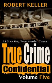 True crime confidential, volume 5 cover image