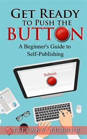 Get ready to push the button: a beginner's guide to self-publishing cover image