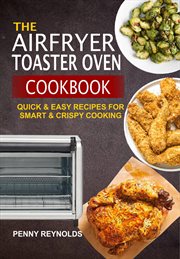 The airfryer toaster oven cookbook: quick & easy recipes for smart & crispy cooking cover image