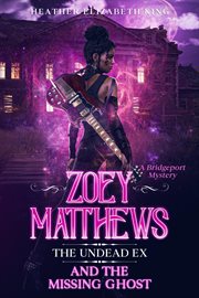 Zoey matthews, the undead ex, and the missing ghost cover image