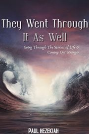They went through it as well : going through the storms of life & coming out of it stronger cover image