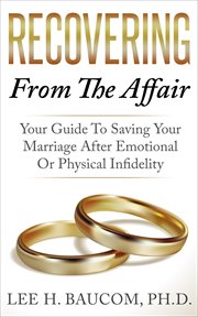 Recovering from the affair : your guide to saving your marriage after emotional or physical infidelity cover image