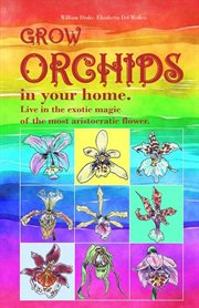 Grow orchids in your home. live in the exotic magic of the most aristocratic flower cover image