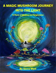A magic mushroom journey into the light cover image