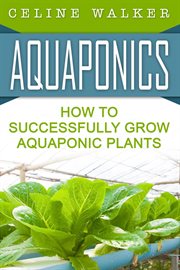Aquaponics how to successfully grow aquaponic plants cover image