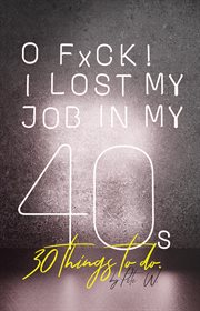 O f**k! i lost my job in my 40s! 30 things to do cover image