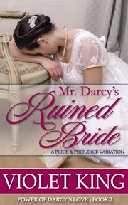 Mr. Darcy's Ruined Bride : Power of Darcy's Love cover image