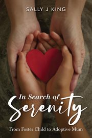 In search of serenity : from foster child to adoptive mum cover image