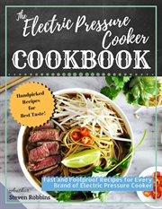 The electric pressure cooker cookbook: fast and foolproof recipes for every brand of electric pressu cover image