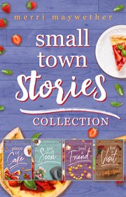 Small Town Stories Collection : Small Town Clean Romance Novellas. Small Town Stories cover image