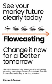 Flowcasting : see your money future clearly today, change it now for a better tomorrow cover image