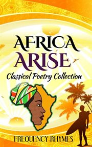 Africa arise: a collage of classical and inspirational poems on african diversity, identity and heri cover image
