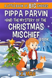 Pippa parvin and the mystery of the christmas mischief: a little book of big choices cover image