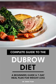 Complete Guide to the Dubrow Diet : A Beginners Guide & 7-Day Meal Plan for Weight Loss cover image