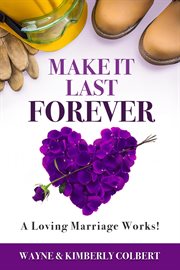 Make it last forever: a loving marriage works cover image