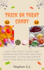 Trick or treat candy: easy and tasty candy and gummies recipes for treating your kids in the hall cover image