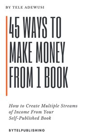 45 ways to make money from 1 book cover image