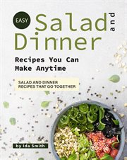 Easy salad and dinner recipes you can make anytime: salad and dinner recipes that go together cover image