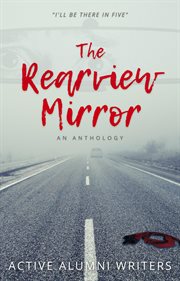 The rearview mirror: an anthology : An Anthology cover image