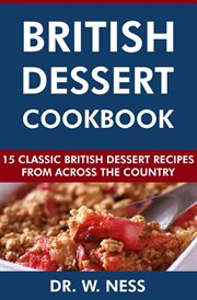 British Dessert Cookbook : 15 Classic British Dessert Recipes From Across the Country cover image