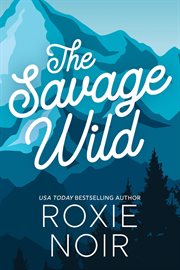 The Savage Wild : An Enemies-to-Lovers Romance cover image