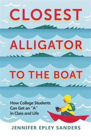 Closest alligator to the boat: how college students can get an "a" in class and life cover image