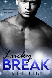 Lucky break: a billionaire romance cover image