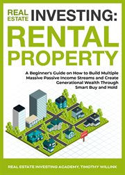 Real estate investing: rental property: a beginner's guide on how to build multiple massive passi cover image
