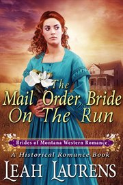 Mail order bride on the run (a historical romance book) : Brides of Montana Western Romance cover image