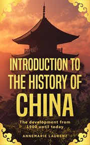 Introduction to the history of china: the development from 1900 until today : The Development From 1900 Until Today cover image